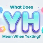 What Does YH Mean When Texting