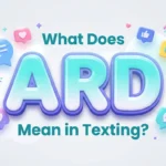 What Does ARD Mean in Texting? Full Slang Meaning Guide