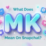 What Does MK Mean on Snapchat? Meaning, Uses & Examples