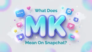 what does mk mean on snapchat