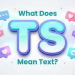 What Does TS Mean Text? Meaning, Slang Uses & Examples
