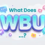 What Does WBU Mean? The Simple Texting Term Everyone Uses