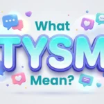 What TYSM Mean? Full Meaning & Social Media Usage Guide