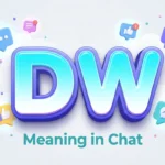 DW Meaning in Chat: Definition, Uses, Examples & Slang Guide
