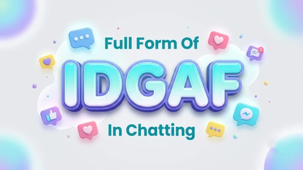 Full Form of IDGAF in Chatting: Meaning, Usage & Examples