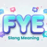 FYE Slang Meaning: Definition, Examples & Social Media Use