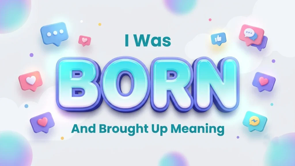 i was born and brought up meaning