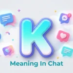 K Meaning In Chat: What It Really Means in Texting