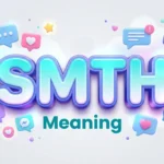 SMTH Meaning: Definition, Texting Uses & Social Media Guide