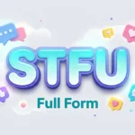 STFU Full Form: Meaning, Usage, Examples & Origin