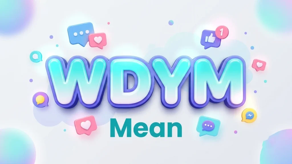 wdym mean