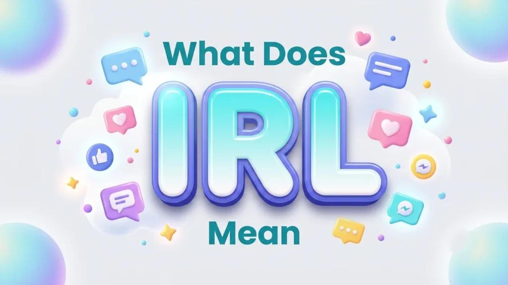 What Does IRL Mean? Definition, Examples & Social Media Use