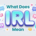 What Does IRL Mean? Definition, Examples & Social Media Use