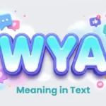 WYA Meaning in Text: Definition, Examples & Usage Guide
